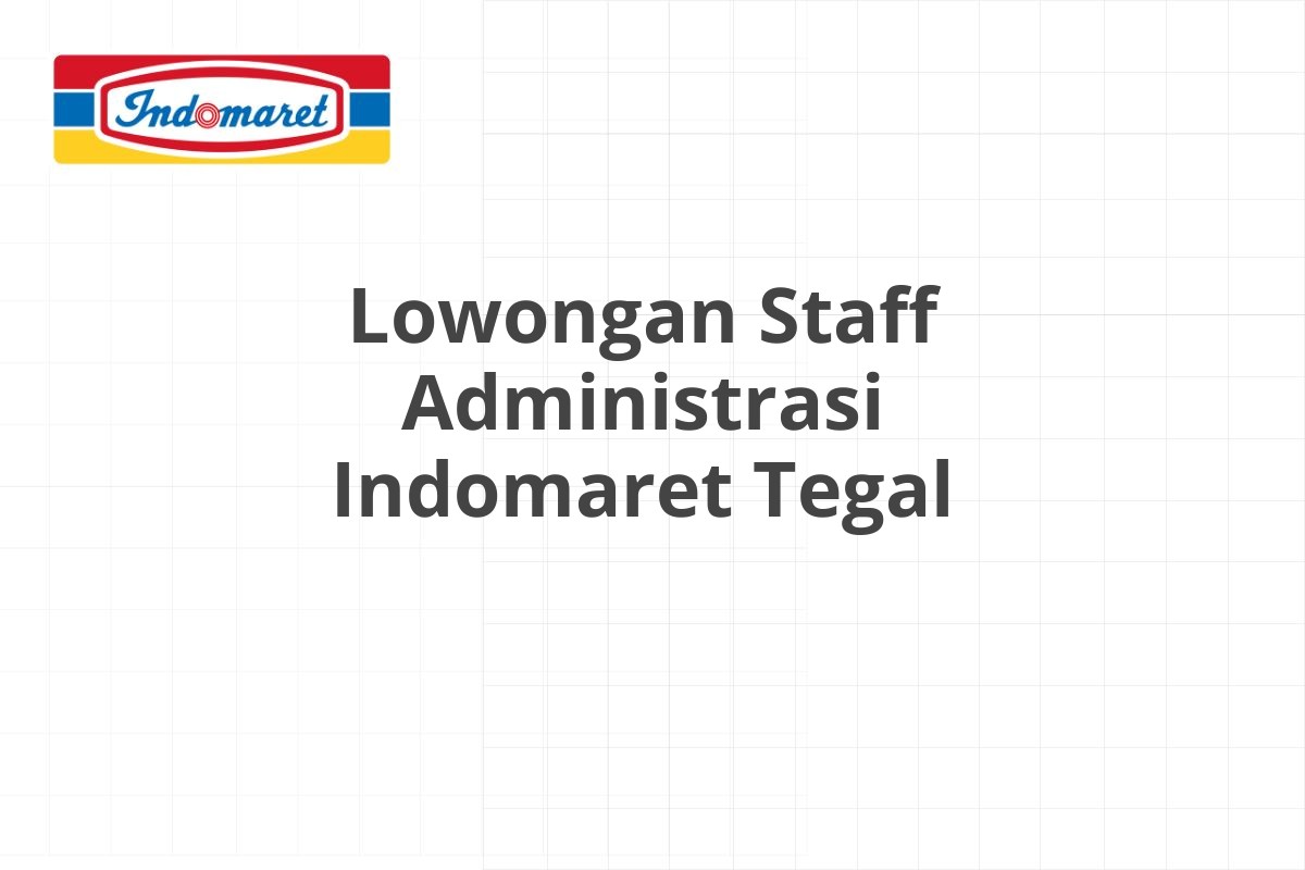 Lowongan Staff Administrasi Indomaret Tegal