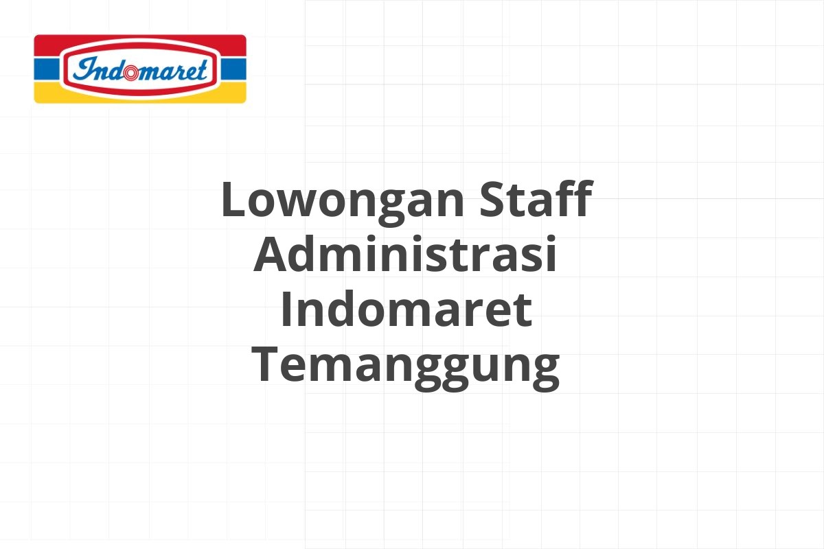 Lowongan Staff Administrasi Indomaret Temanggung