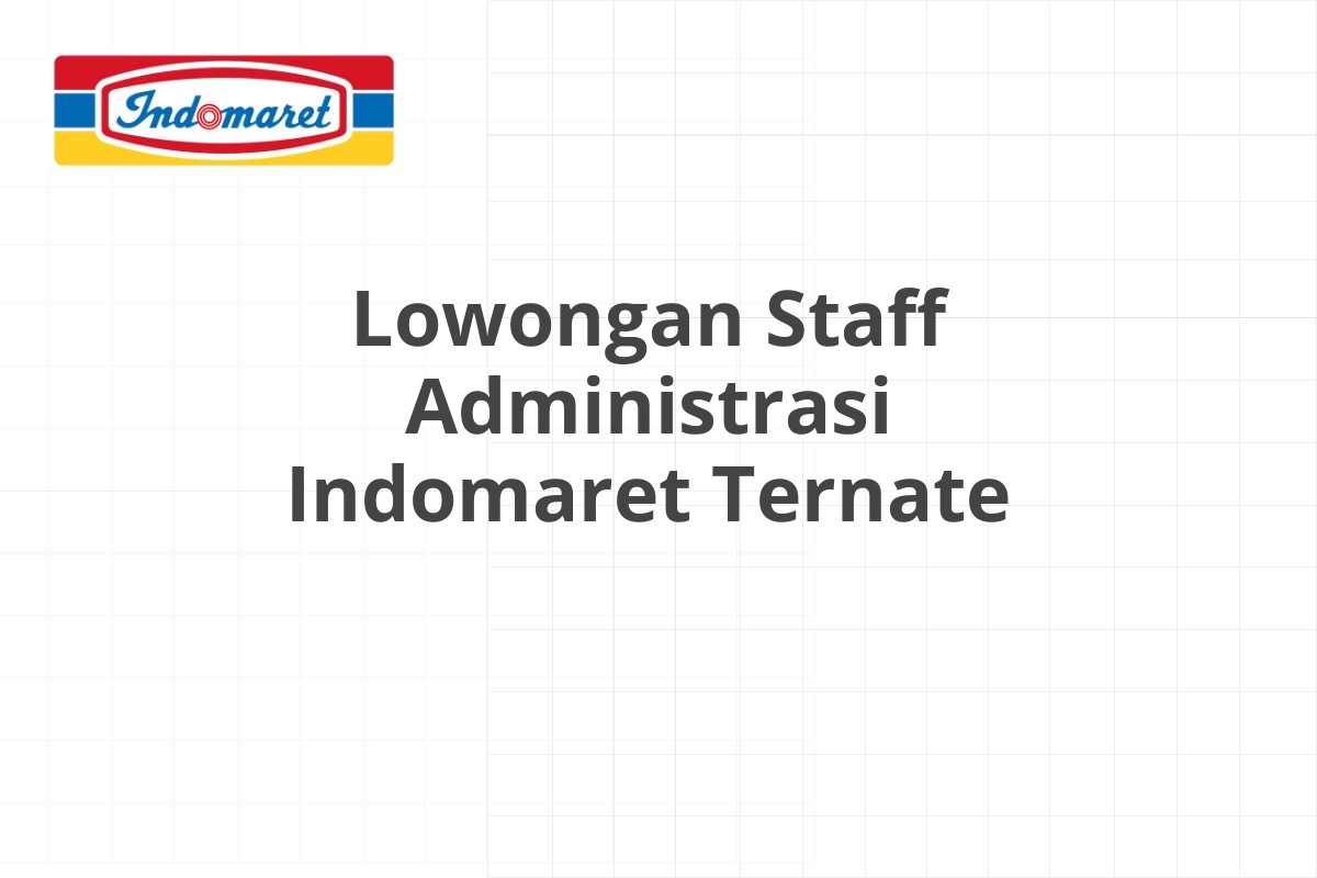 Lowongan Staff Administrasi Indomaret Ternate