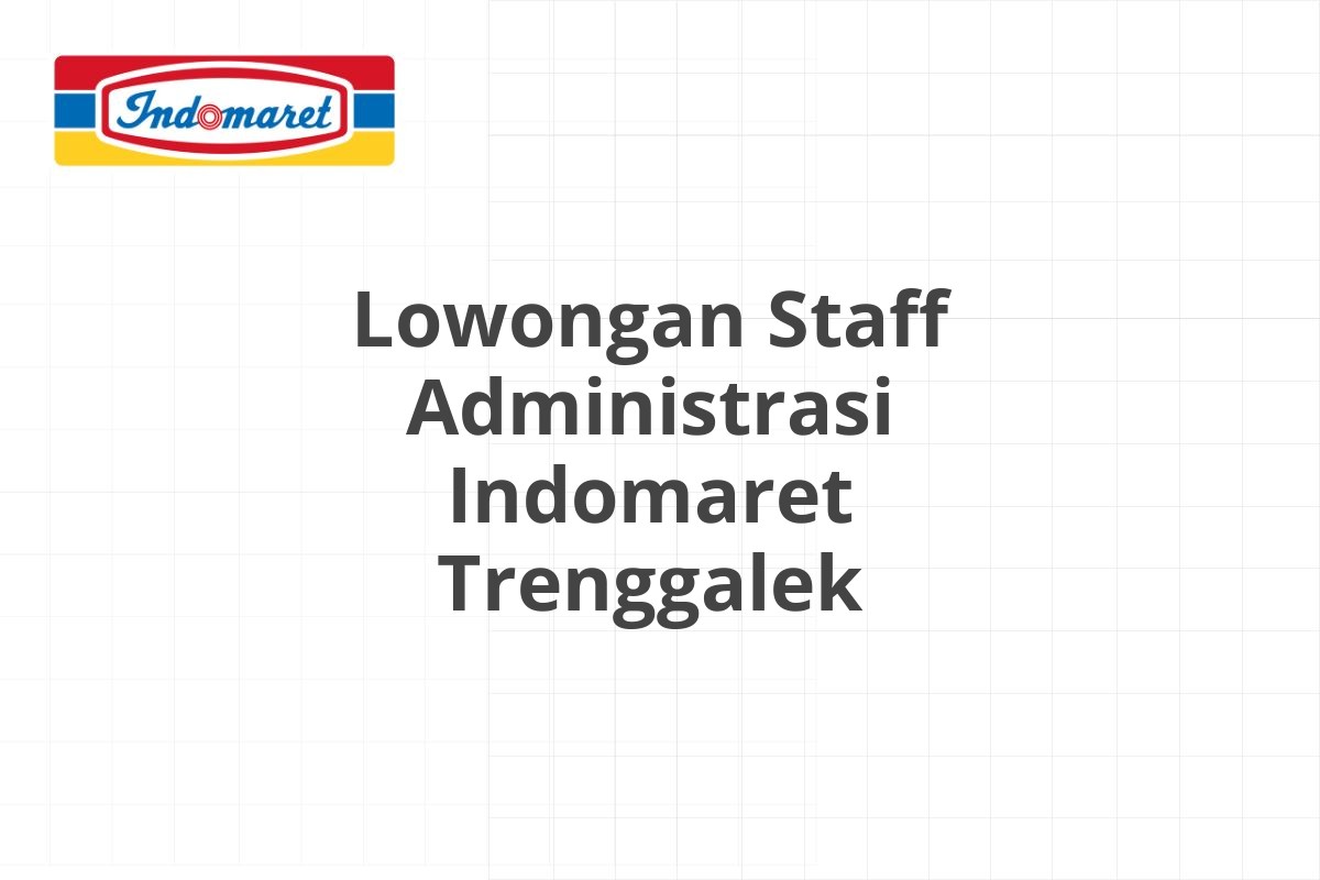 Lowongan Staff Administrasi Indomaret Trenggalek