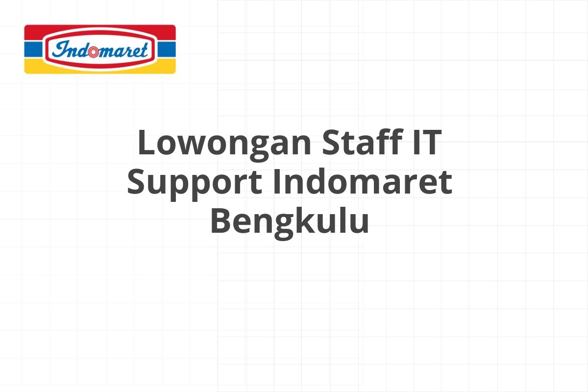 Lowongan Staff IT Support Indomaret Bengkulu