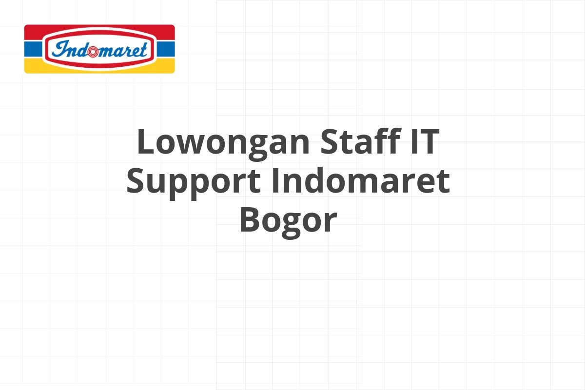 Lowongan Staff IT Support Indomaret Bogor