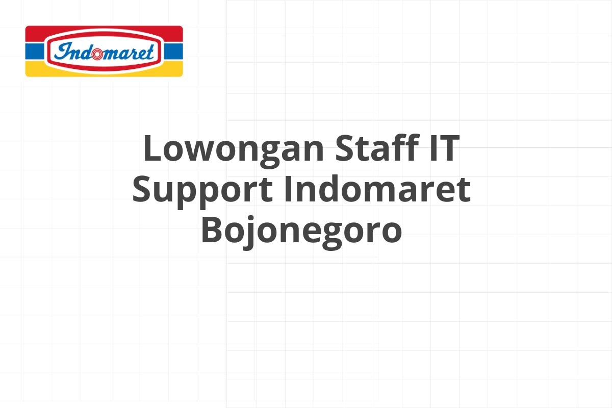 Lowongan Staff IT Support Indomaret Bojonegoro