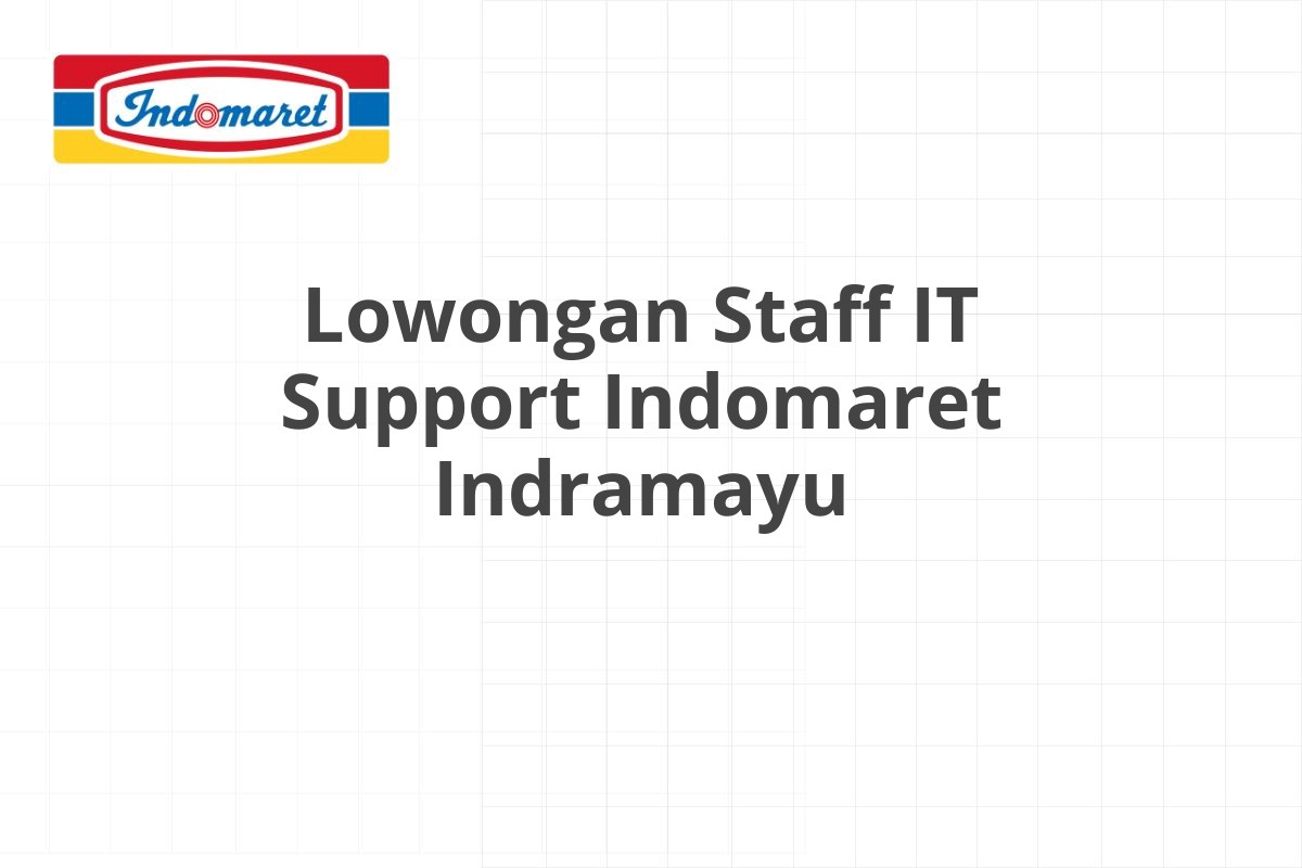 Lowongan Staff IT Support Indomaret Indramayu