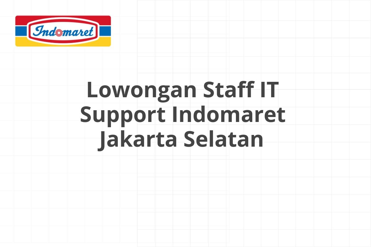 Lowongan Staff IT Support Indomaret Jakarta Selatan