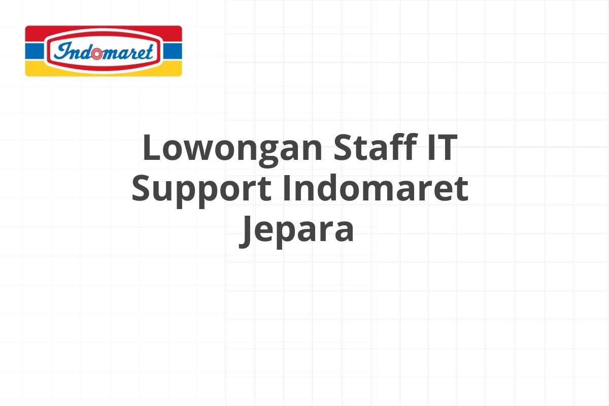 Lowongan Staff IT Support Indomaret Jepara