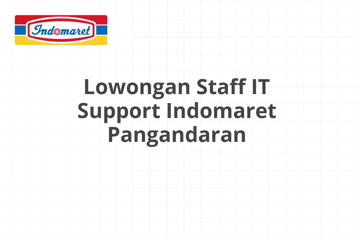 Lowongan Staff IT Support Indomaret Pangandaran