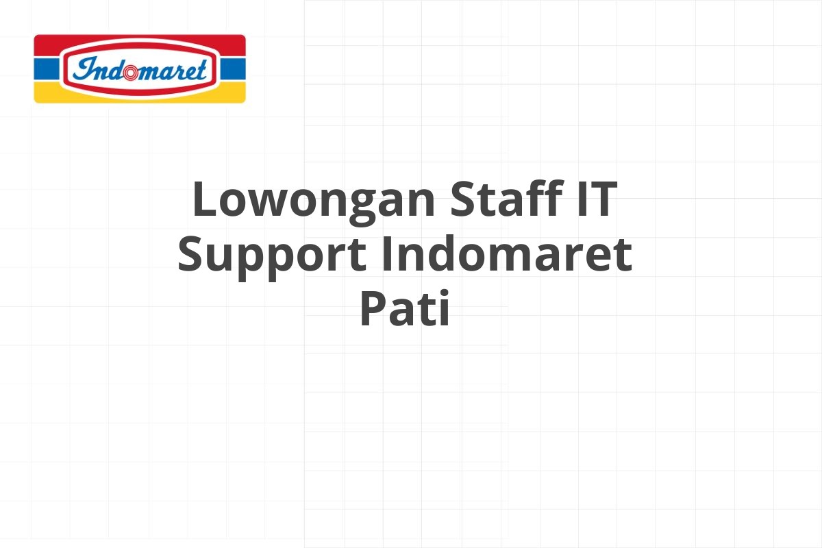 Lowongan Staff IT Support Indomaret Pati
