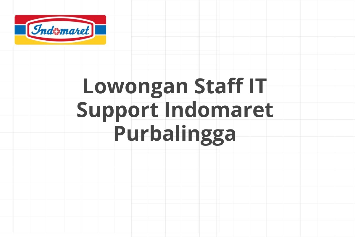 Lowongan Staff IT Support Indomaret Purbalingga