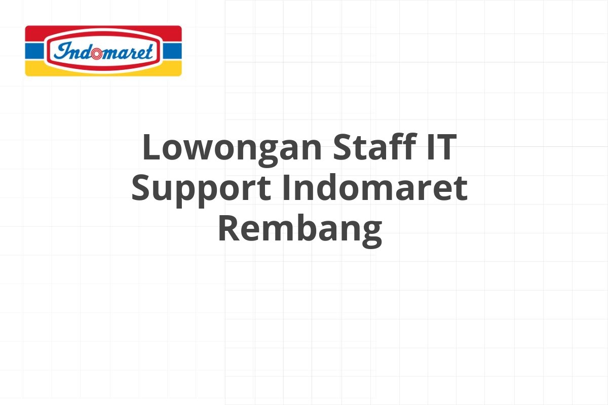 Lowongan Staff IT Support Indomaret Rembang