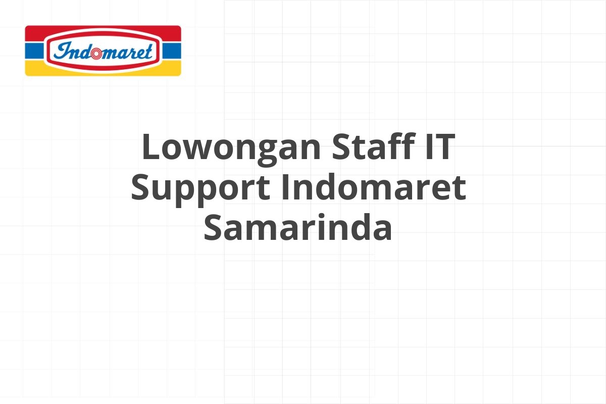 Lowongan Staff IT Support Indomaret Samarinda