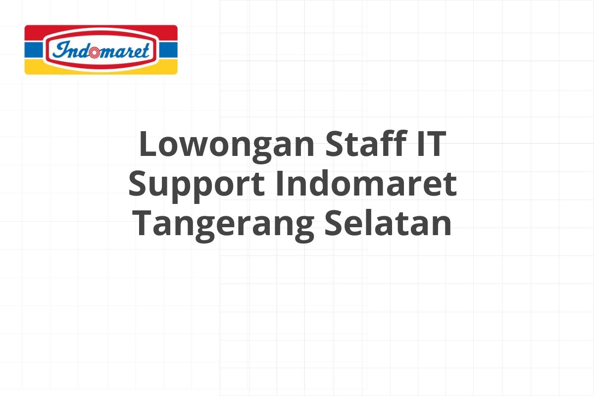 Lowongan Staff IT Support Indomaret Tangerang Selatan