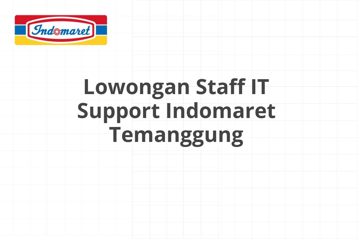 Lowongan Staff IT Support Indomaret Temanggung