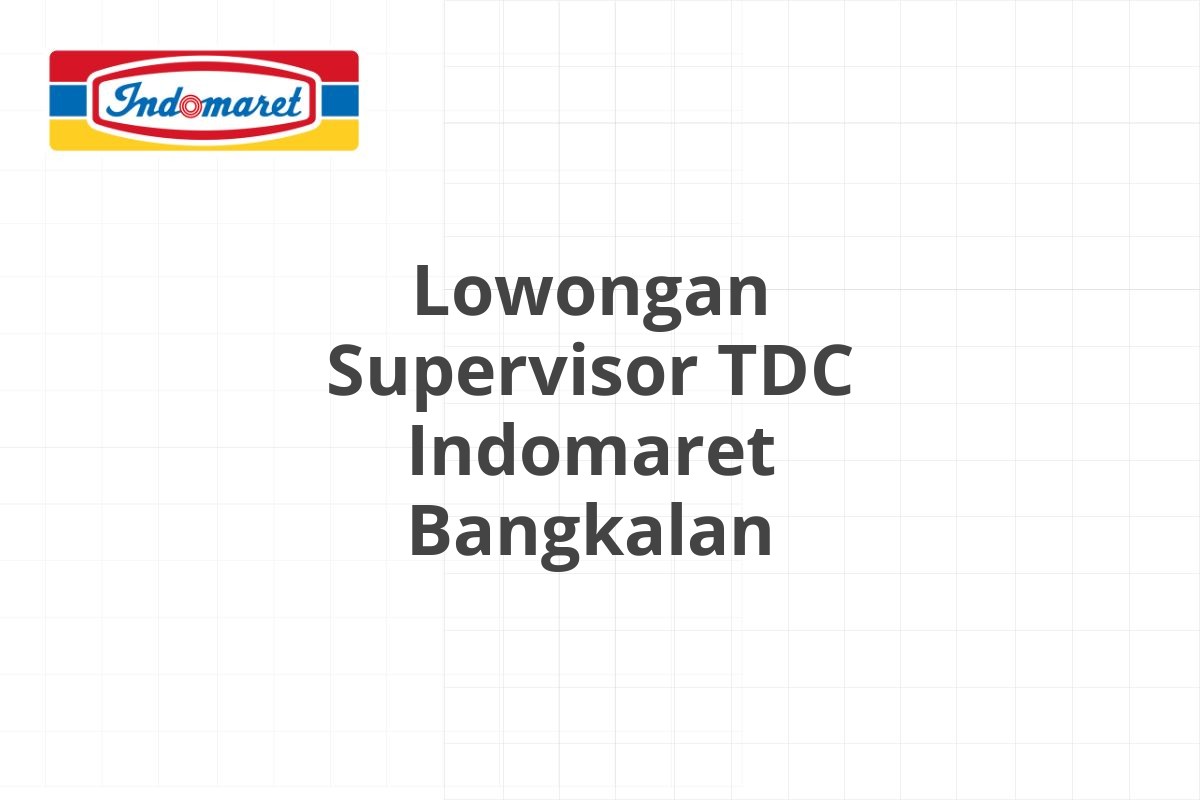 Lowongan Supervisor TDC Indomaret Bangkalan