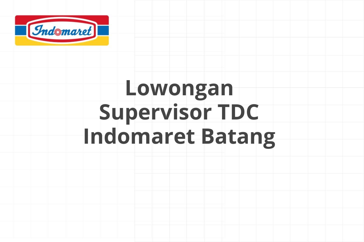 Lowongan Supervisor TDC Indomaret Batang