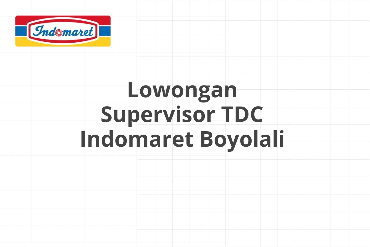 Lowongan Supervisor TDC Indomaret Boyolali