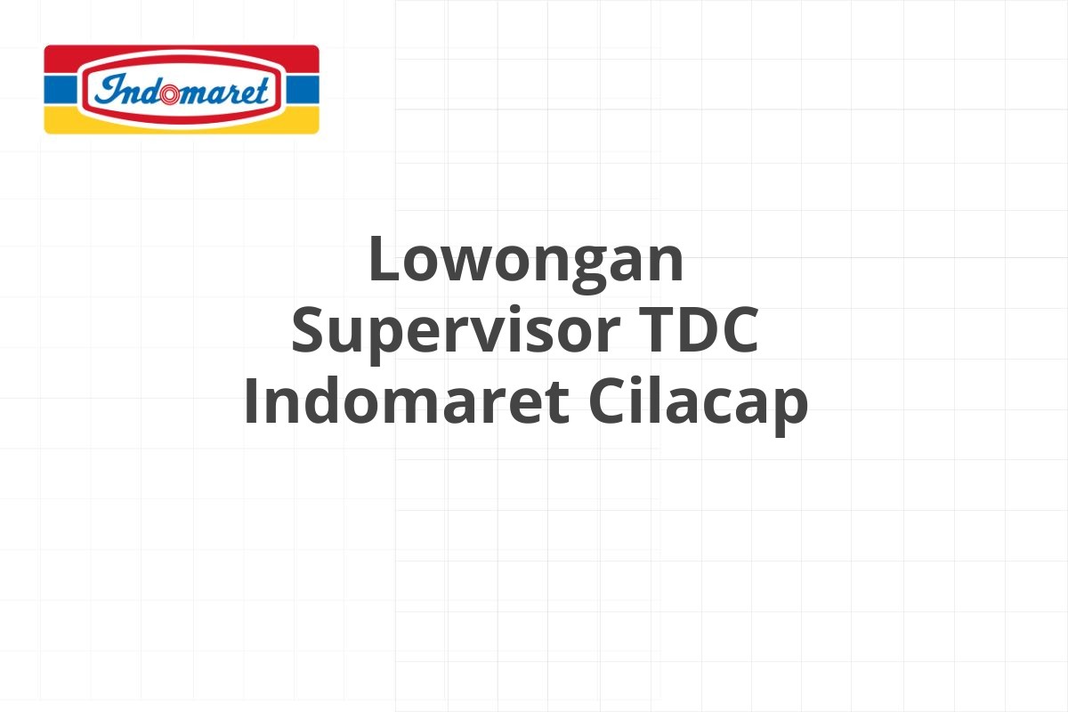 Lowongan Supervisor TDC Indomaret Cilacap