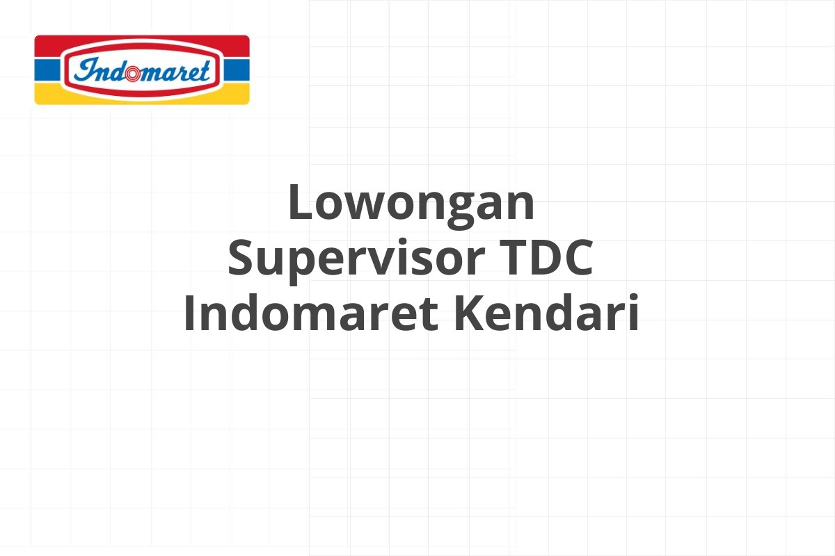 Lowongan Supervisor TDC Indomaret Kendari