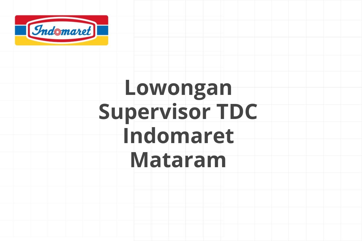 Lowongan Supervisor TDC Indomaret Mataram