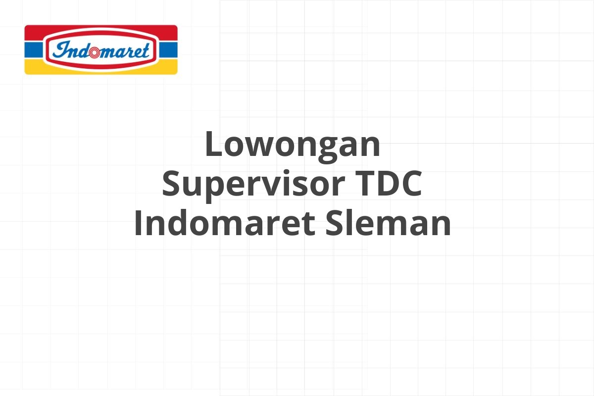 Lowongan Supervisor TDC Indomaret Sleman