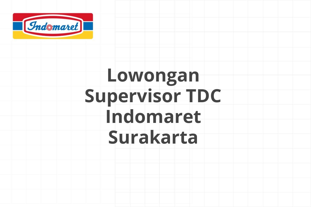 Lowongan Supervisor TDC Indomaret Surakarta