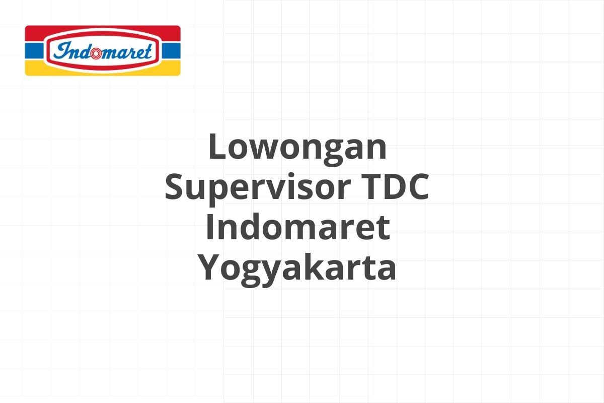 Lowongan Supervisor TDC Indomaret Yogyakarta