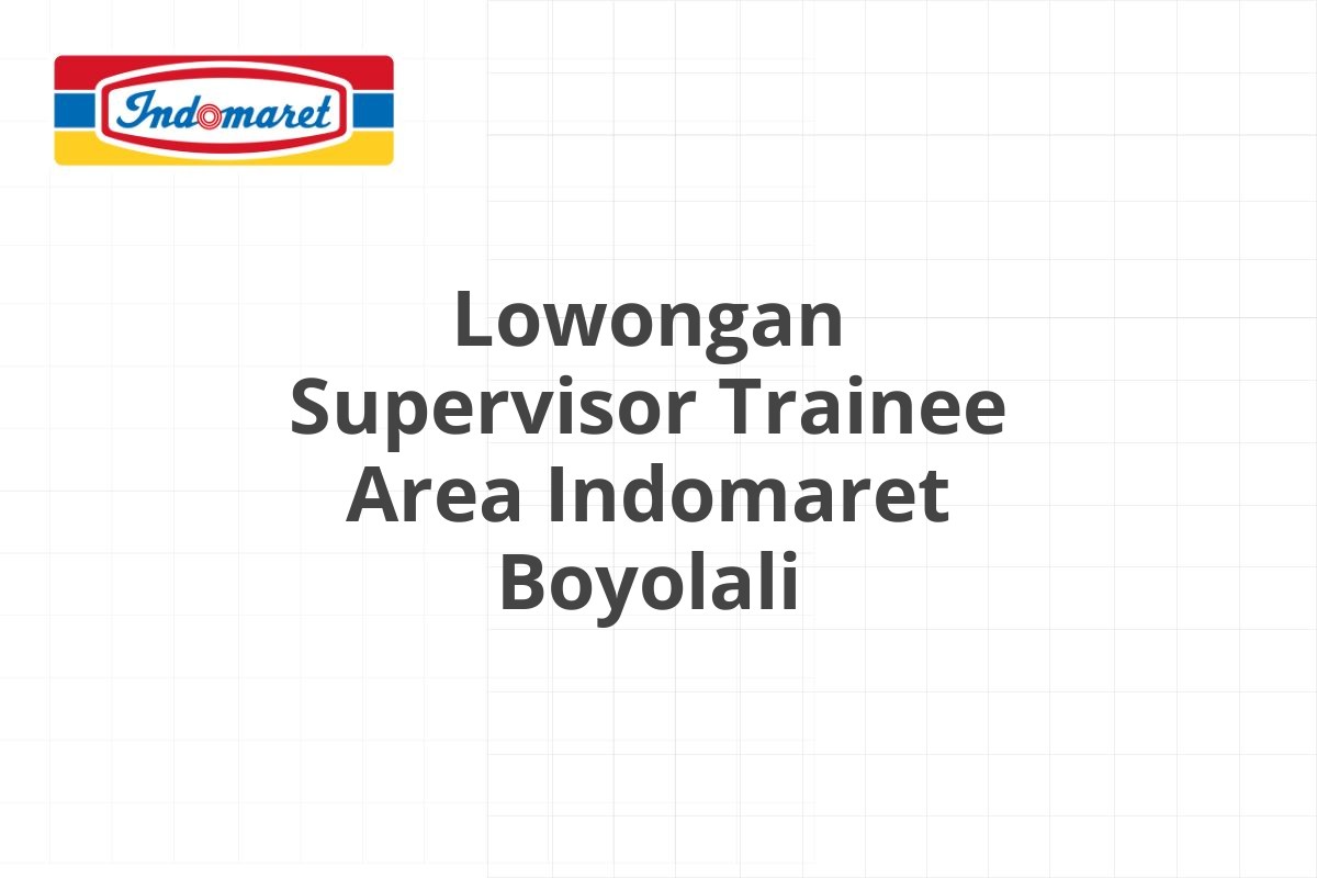Lowongan Supervisor Trainee Area Indomaret Boyolali