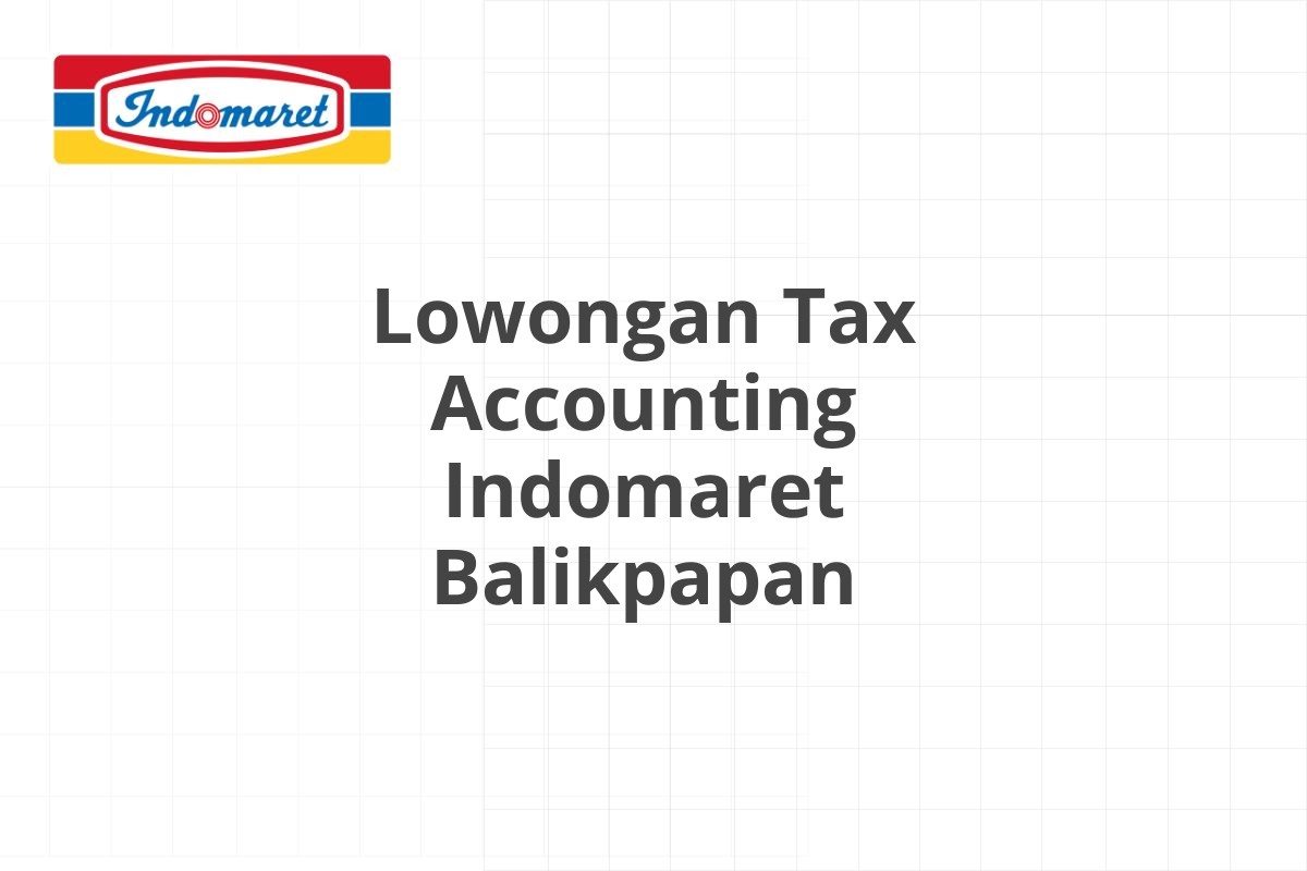 Lowongan Tax Accounting Indomaret Balikpapan