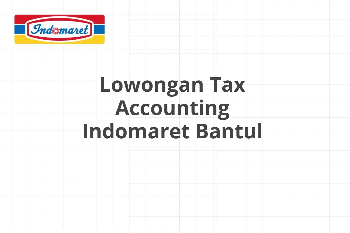 Lowongan Tax Accounting Indomaret Bantul