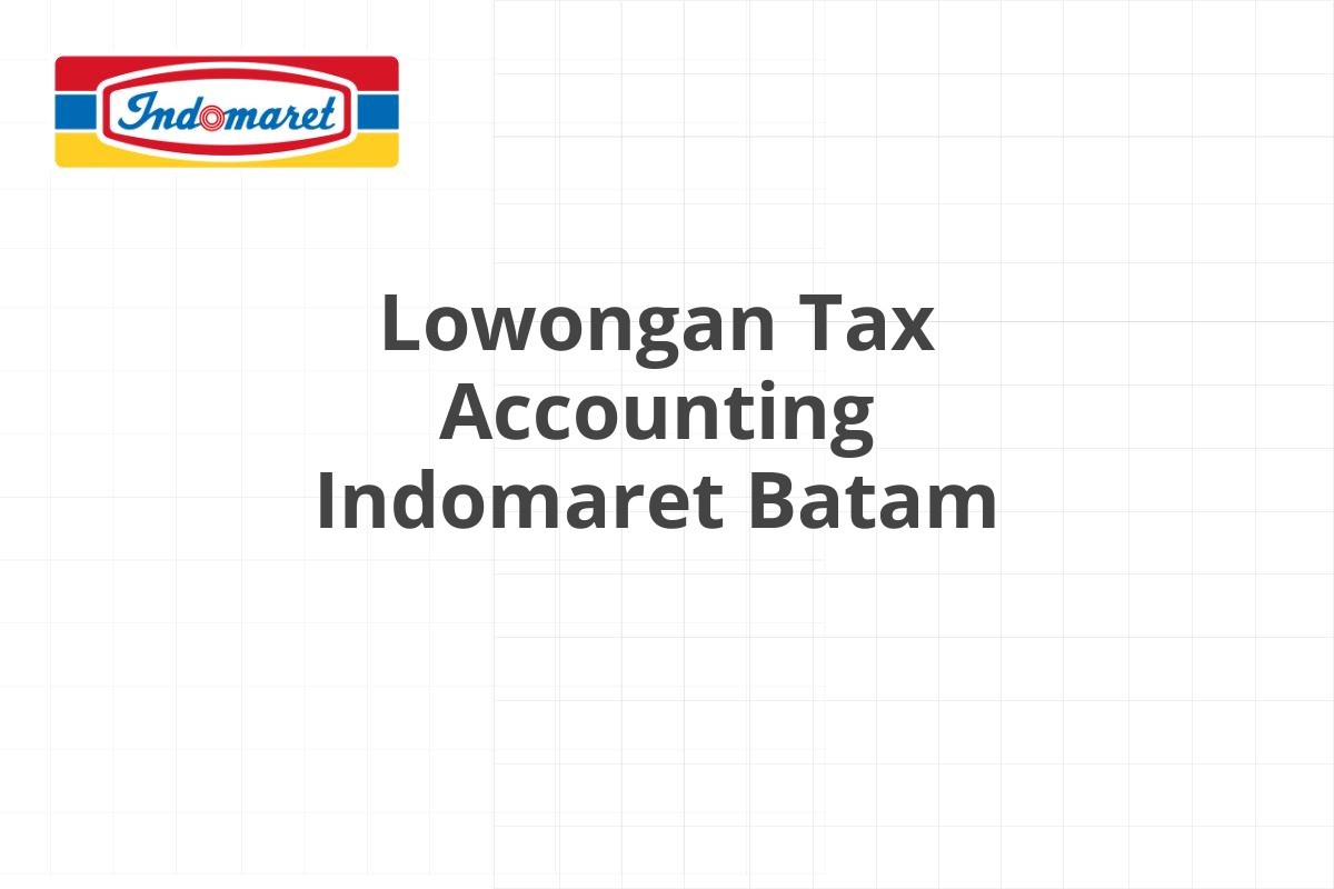 Lowongan Tax Accounting Indomaret Batam
