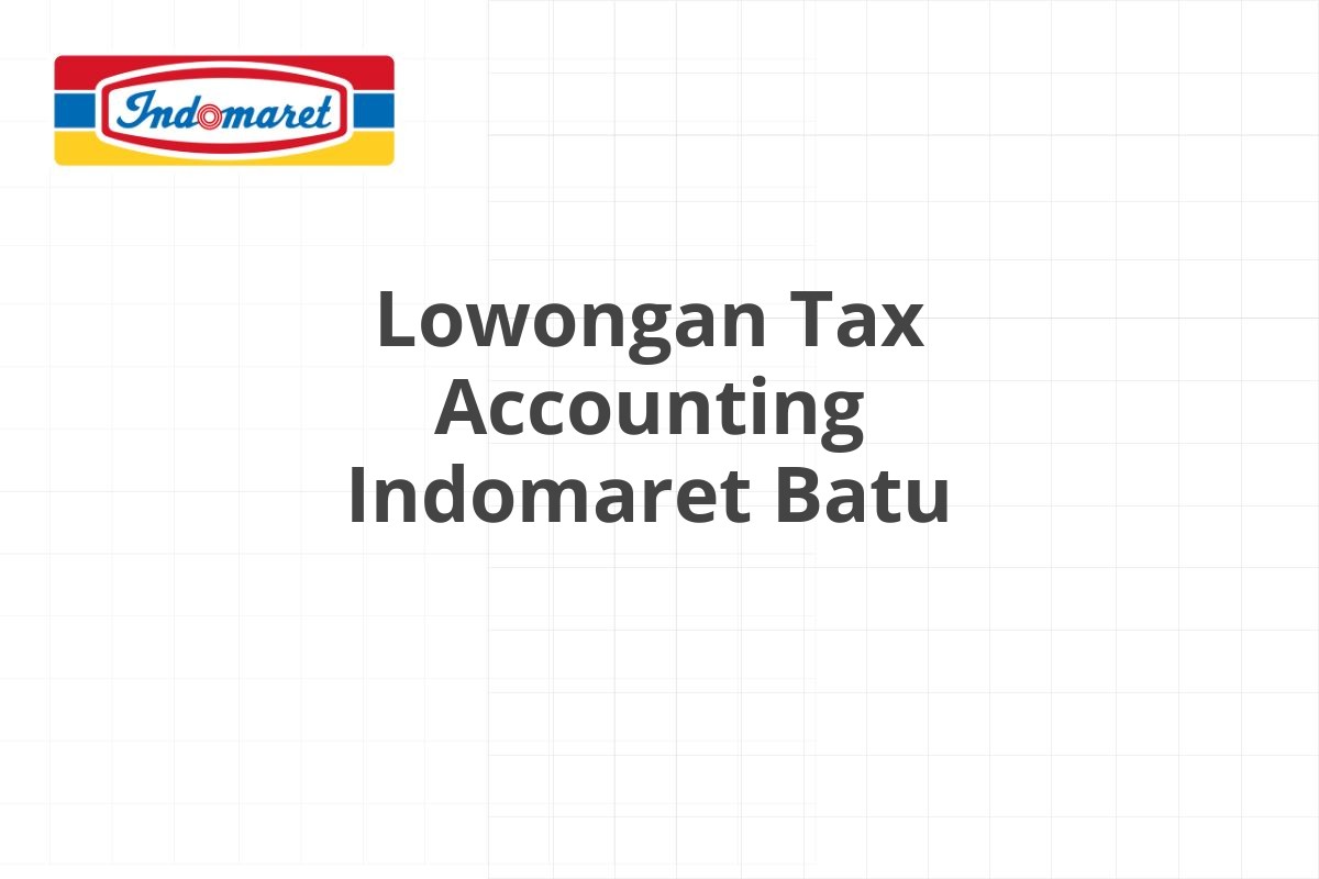Lowongan Tax Accounting Indomaret Batu