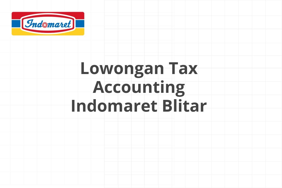 Lowongan Tax Accounting Indomaret Blitar