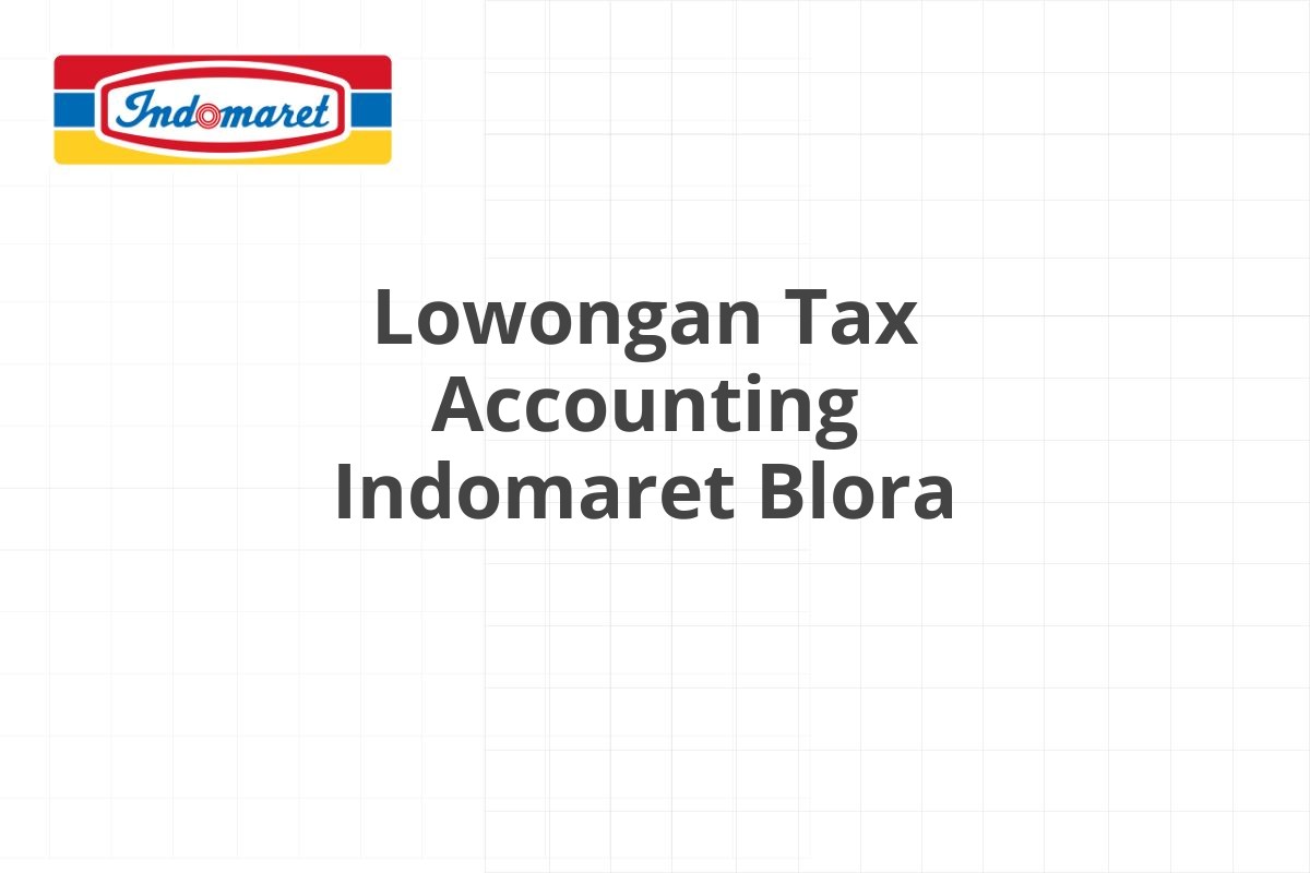 Lowongan Tax Accounting Indomaret Blora