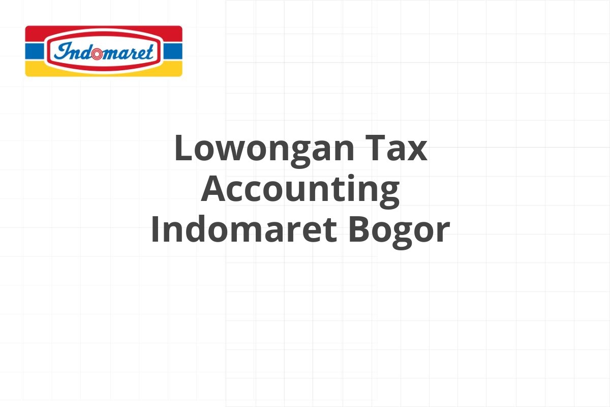 Lowongan Tax Accounting Indomaret Bogor