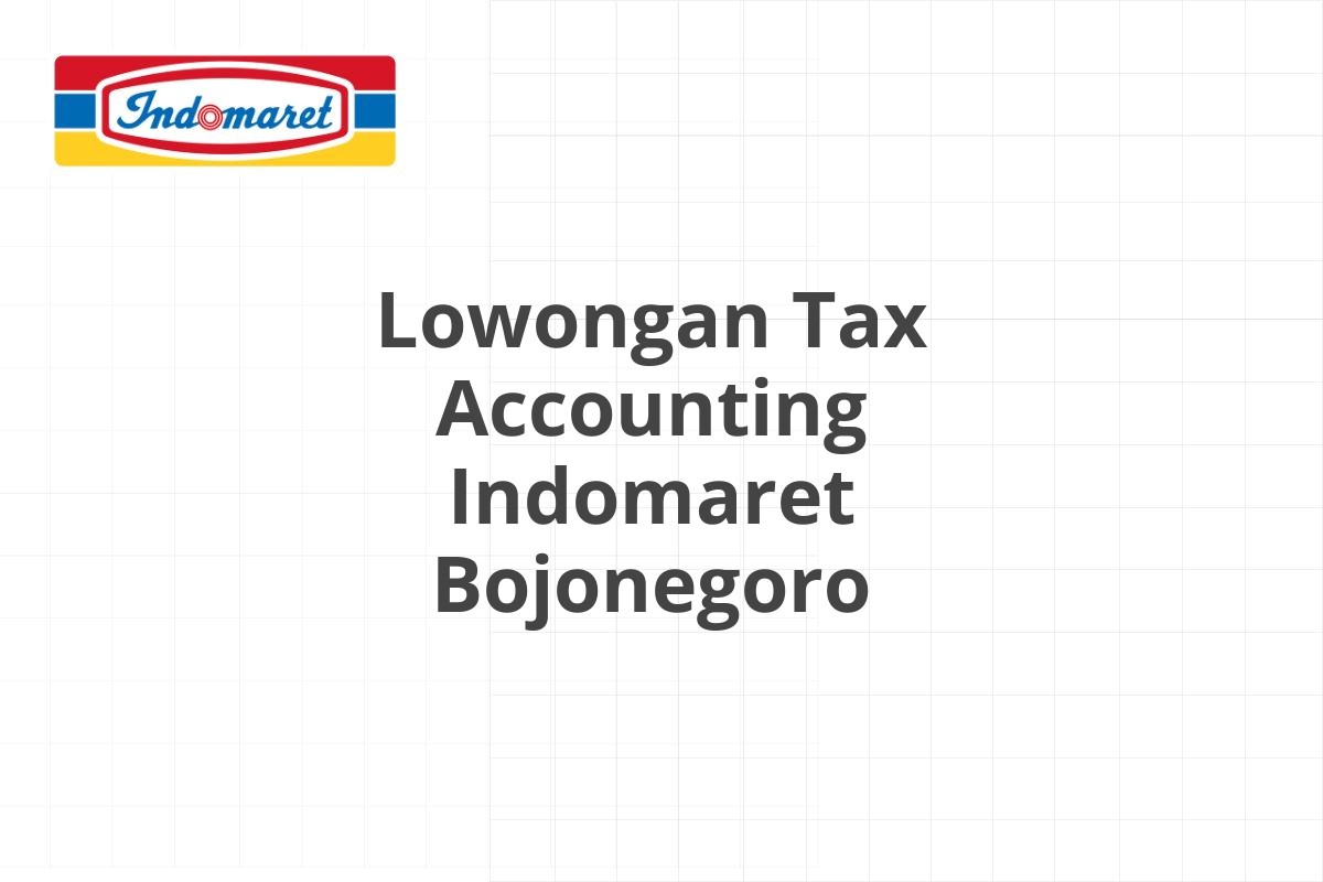 Lowongan Tax Accounting Indomaret Bojonegoro