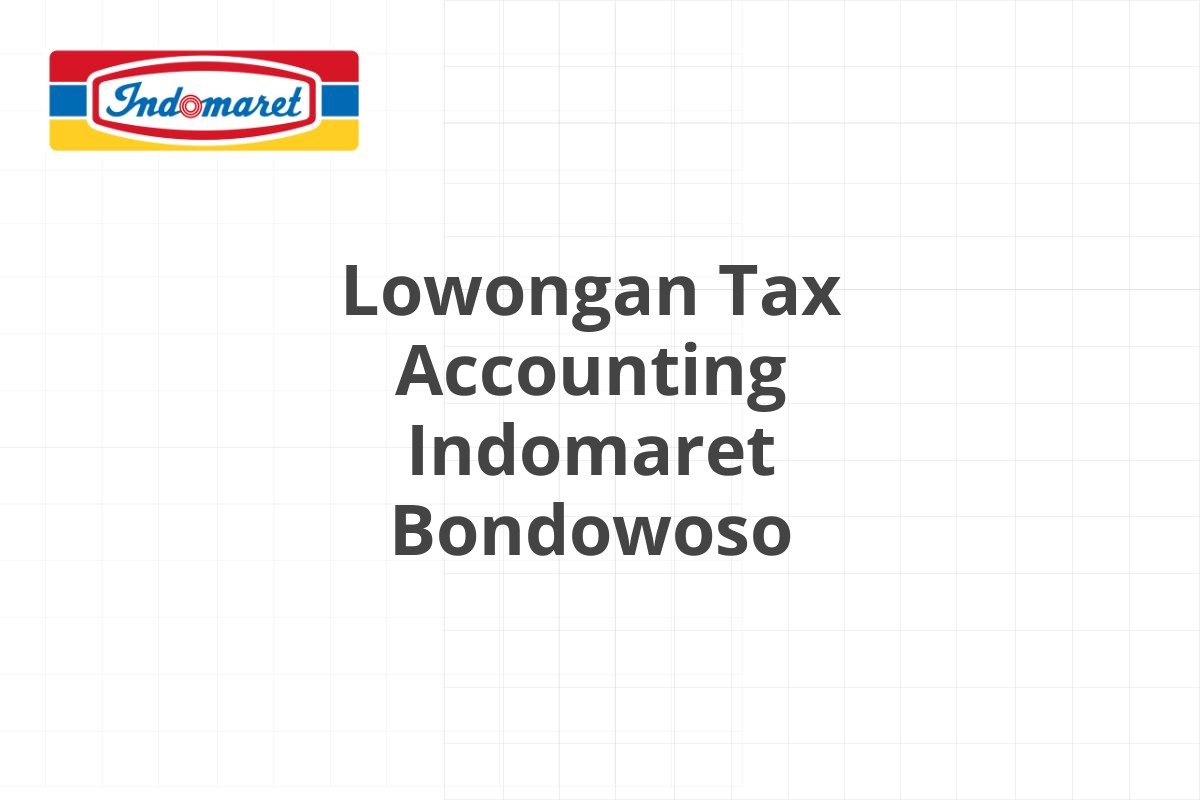 Lowongan Tax Accounting Indomaret Bondowoso