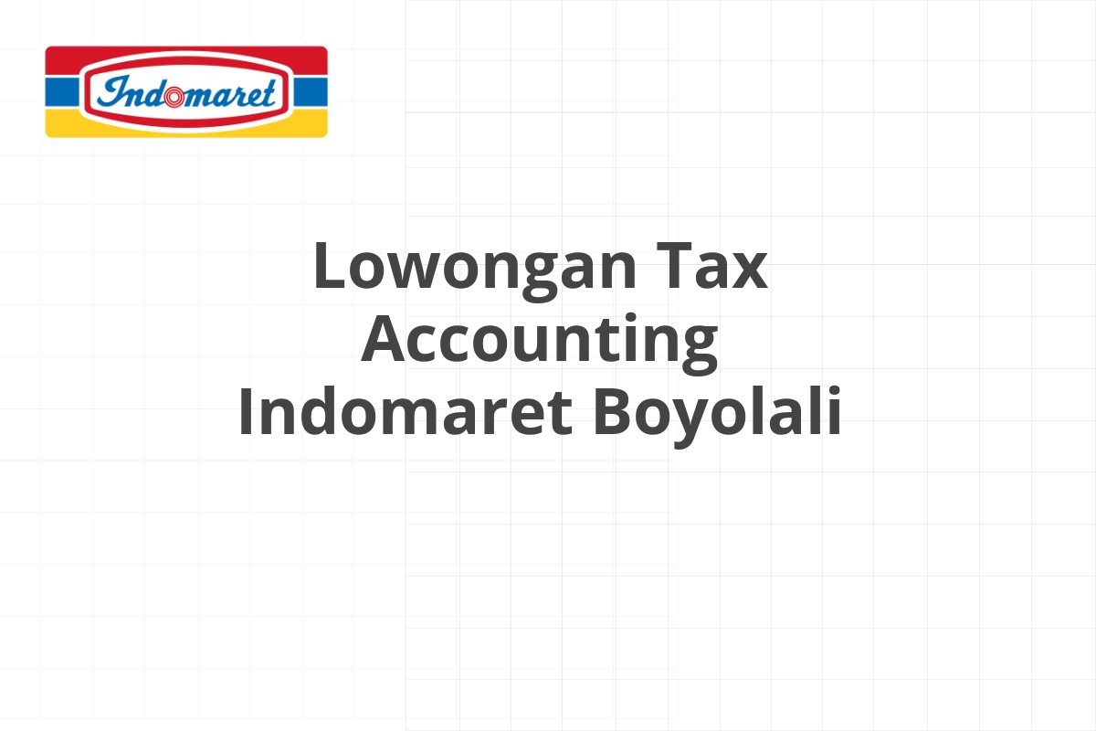 Lowongan Tax Accounting Indomaret Boyolali