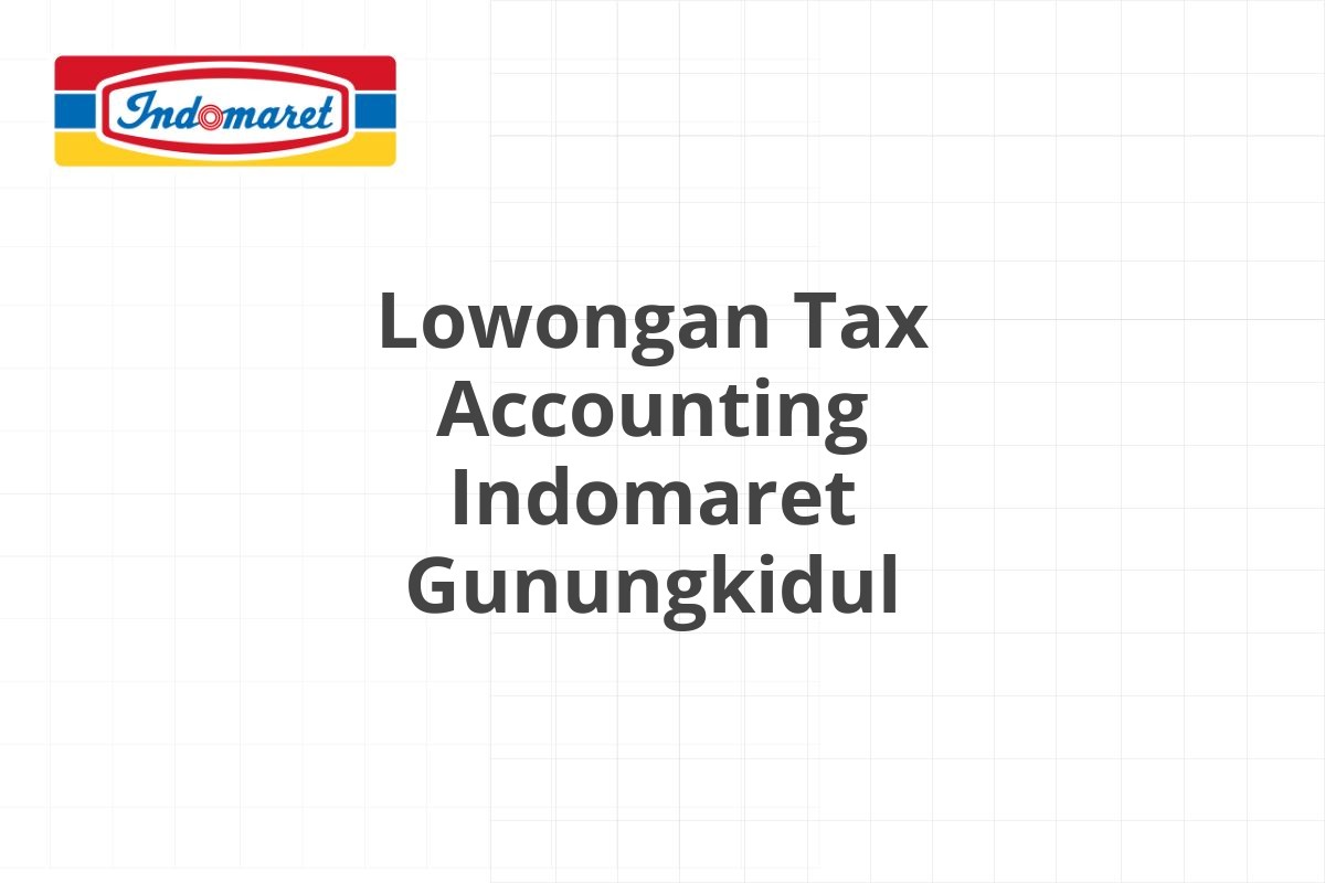 Lowongan Tax Accounting Indomaret Gunungkidul