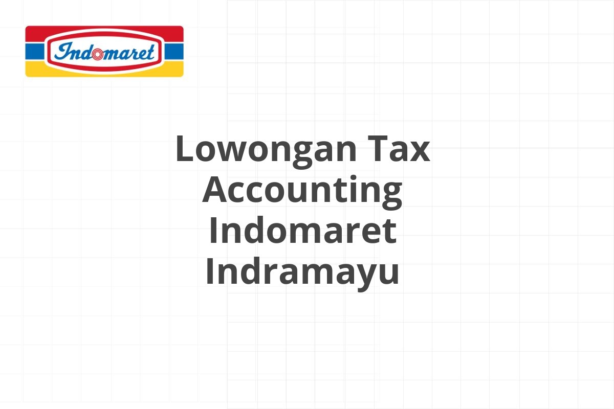 Lowongan Tax Accounting Indomaret Indramayu