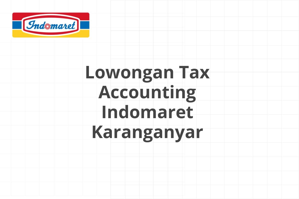 Lowongan Tax Accounting Indomaret Karanganyar