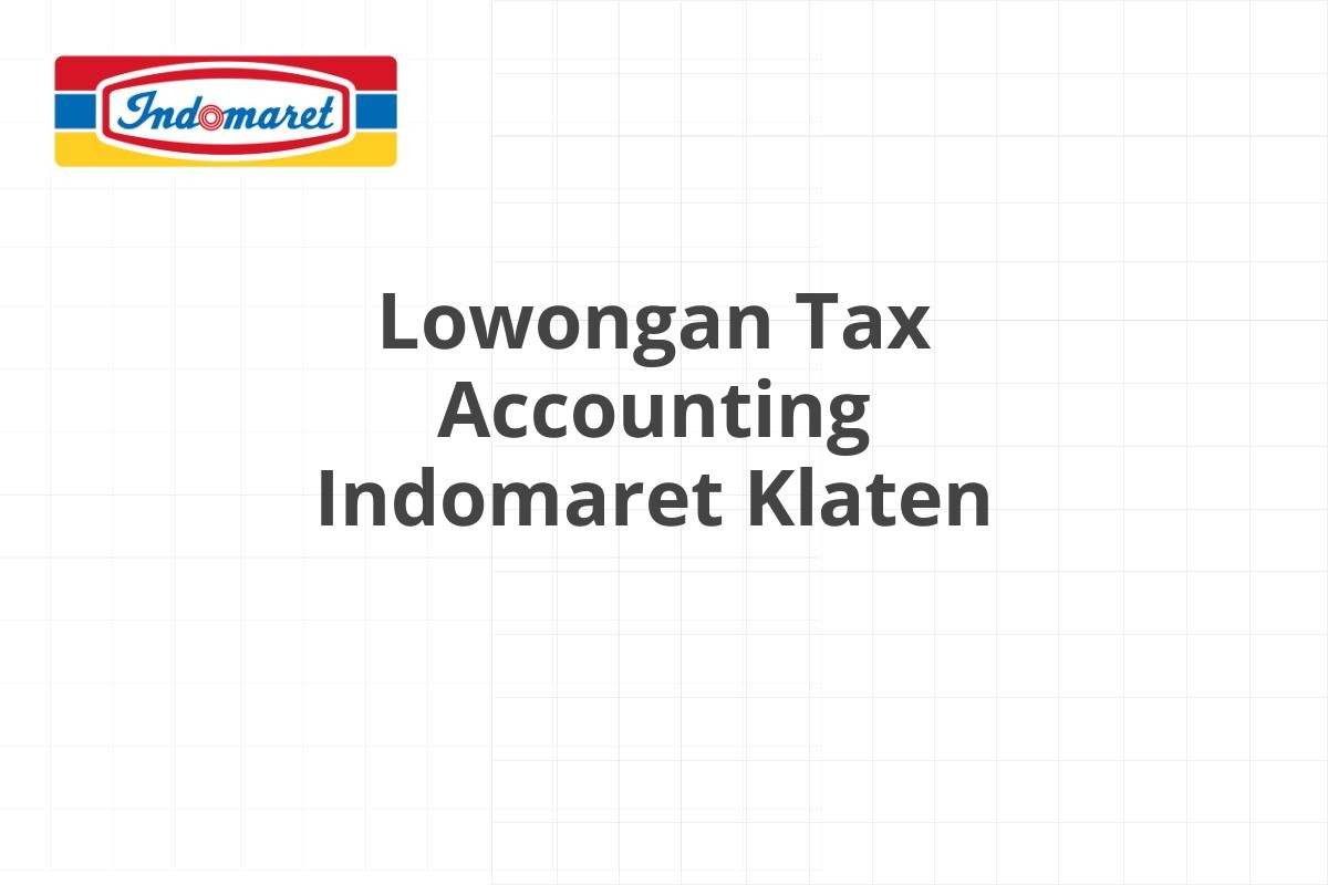 Lowongan Tax Accounting Indomaret Klaten