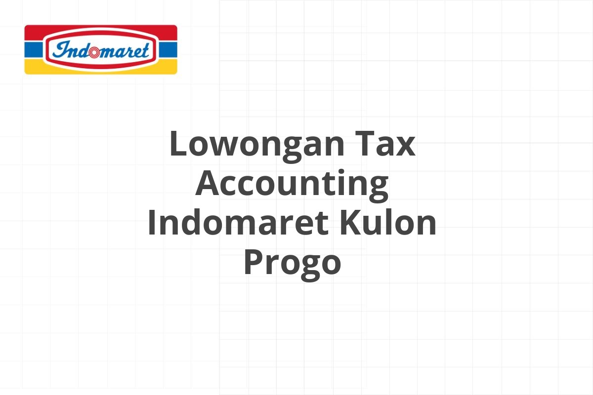 Lowongan Tax Accounting Indomaret Kulon Progo