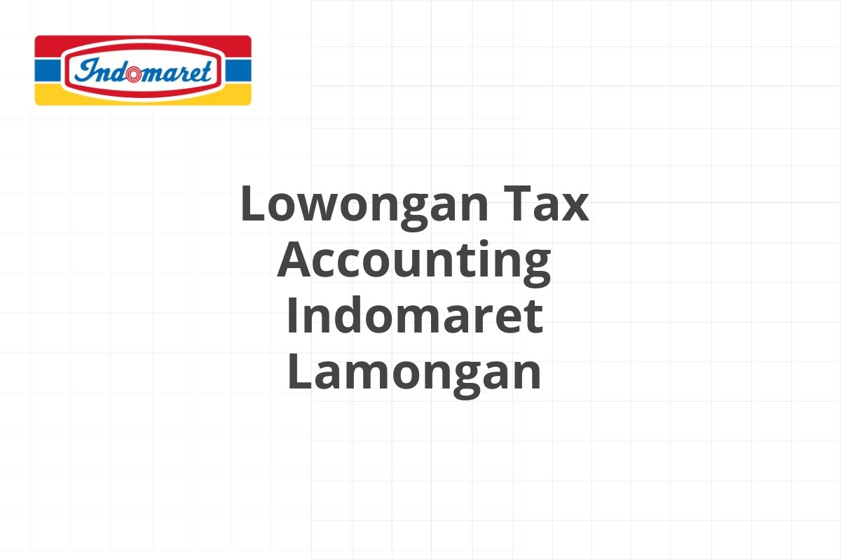 Lowongan Tax Accounting Indomaret Lamongan