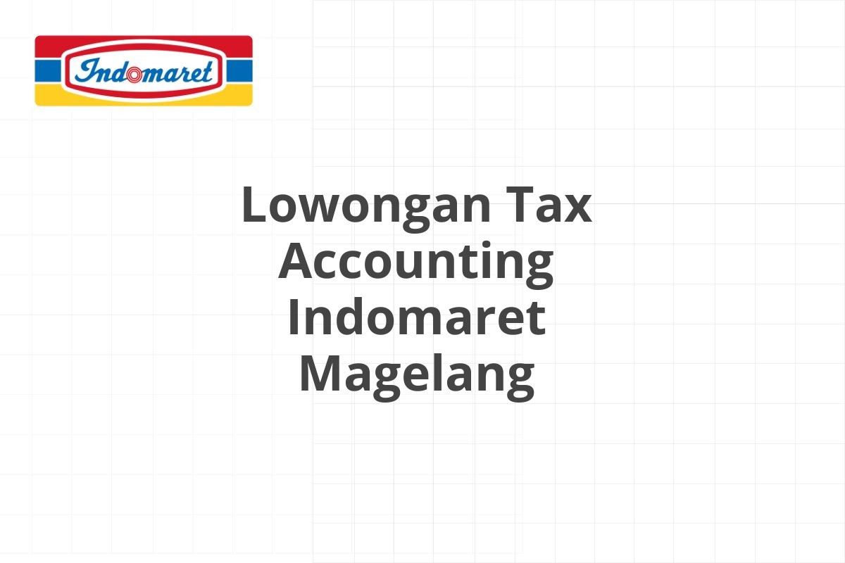 Lowongan Tax Accounting Indomaret Magelang