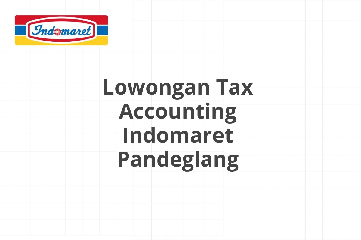 Lowongan Tax Accounting Indomaret Pandeglang