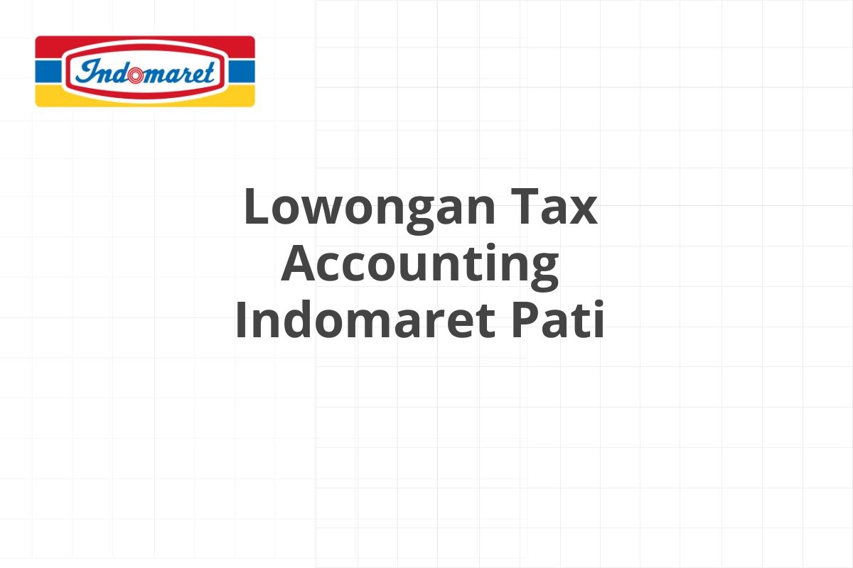 Lowongan Tax Accounting Indomaret Pati