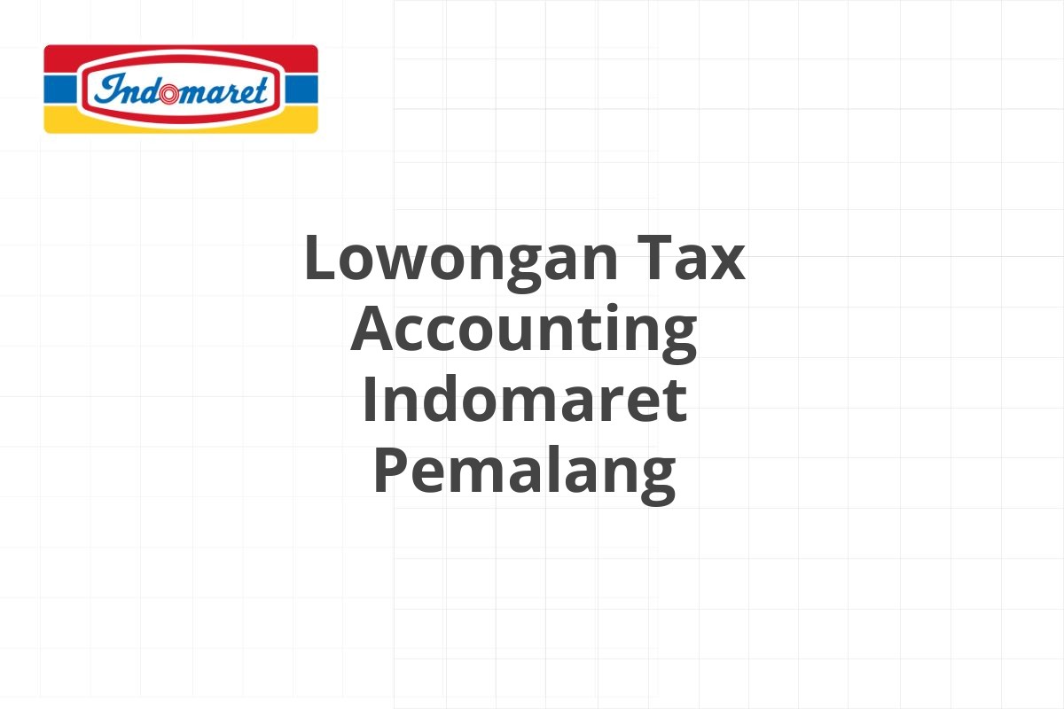 Lowongan Tax Accounting Indomaret Pemalang