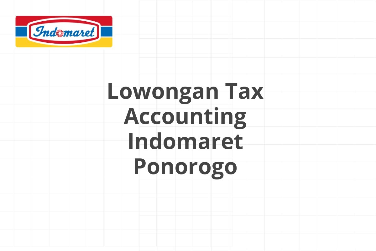 Lowongan Tax Accounting Indomaret Ponorogo