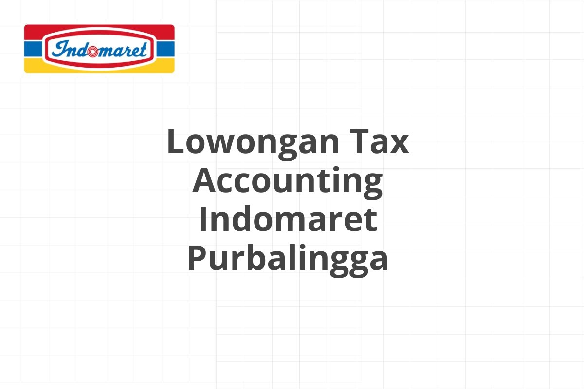 Lowongan Tax Accounting Indomaret Purbalingga