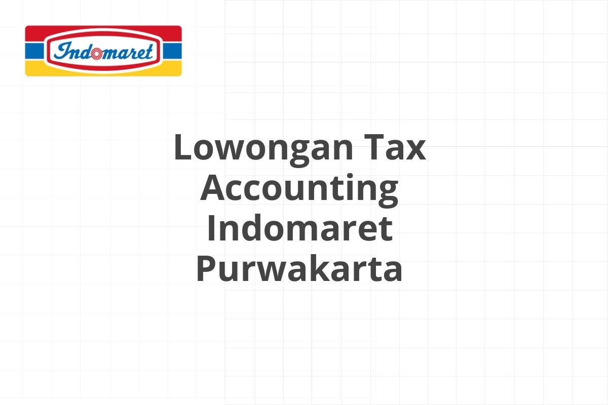 Lowongan Tax Accounting Indomaret Purwakarta